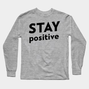 STAY POSITIVE Long Sleeve T-Shirt